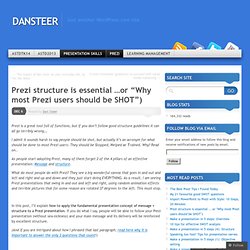 Prezi structure is essential …or “Why most Prezi users should be SHOT”)