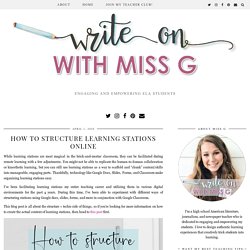 How to Structure Learning Stations Online - Write on With Miss G
