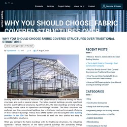 Why You Should choose Fabric Covered Structures over Traditional Structures - Pavilion Structures.