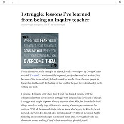 I struggle: lessons I’ve learned from being an inquiry teacher
