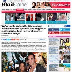 Katie Price opens up about the struggles of raising disabled son Harvey who cannot control his hunger