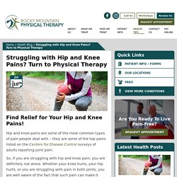 Struggling with Hip and Knee Pains? Turn to Physical Therapy