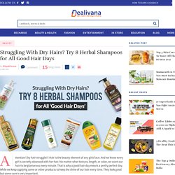 Struggling With Dry Hairs? Try 8 Herbal Shampoos for All Good Hair Days