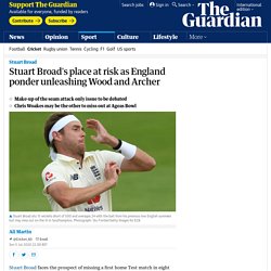 Stuart Broad's place at risk as England ponder unleashing Wood and Archer