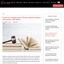 Stuck in a legal mess? Know which Lawyer you need, and when