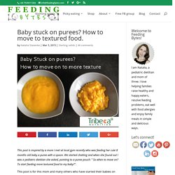 Baby stuck on purees? How to move to textured food. - Feeding Bytes