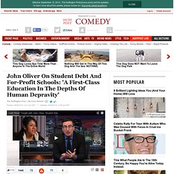 John Oliver On Student Debt And For-Profit Schools: 'A First-Class Education In The Depths Of Human Depravity'