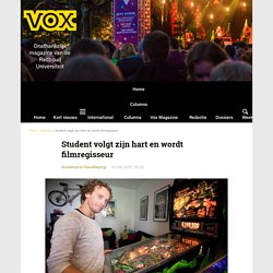 Student volgt zijn hart en wordt filmregisseur - Vox magazine - 2