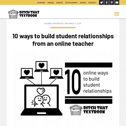 10 ways to build student relationships from an online teacher - Ditch That Textbook