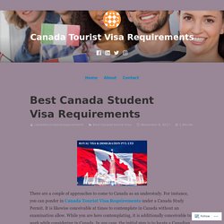 Best Canada Student Visa Requirements – Canada Tourist Visa Requirements
