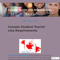 Canada Student Tourist visa Requirements – Canada Tourist Visa Requirements