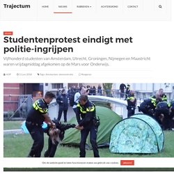 trajectum: Studentenprotest eindigt met politie-ingrijpen