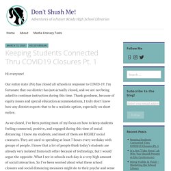 Keeping Students Connected Thru COVID19 Closures Pt. 1 – Don't Shush Me!