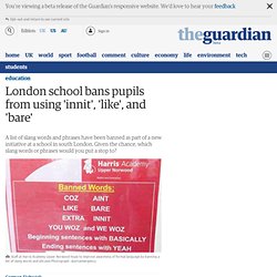 London school bans students from using 'innit', 'like', 'bare'