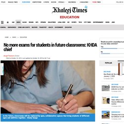 No more exams for students in future classrooms: KHDA chief