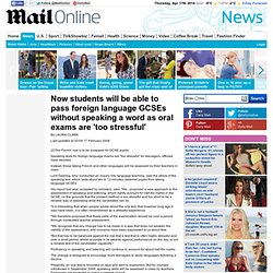 Now students will be able to pass foreign language GCSEs without speaking a word as oral exams are 'too stressful'