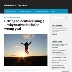 Getting students learning 4 – why motivation is the wrong goal
