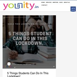 5 Things Students Can Do In This Lockdown! - YOUNITY