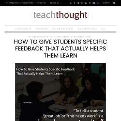 How To Give Students Specific Feedback That Actually Helps Them Learn