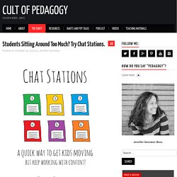 Students Sitting Around Too Much? Try Chat Stations.Cult of Pedagogy