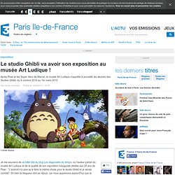 Le studio Ghibli va avoir son exposition au musée Art Ludique !