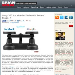 Study: Will You Abandon Facebook in Favor of Google+? Brian Solis