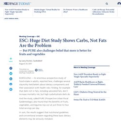 ESC: Huge Diet Study Shows Carbs, Not Fats Are the Problem