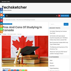 Pros And Cons Of Studying In Canada - Techsketcher