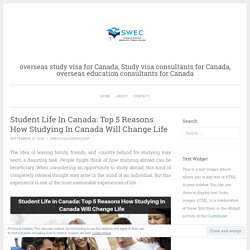 Student Life In Canada: Top 5 Reasons How Studying In Canada Will Change Life – overseas study visa for Canada, Study visa consultants for Canada, overseas education consultants for Canada