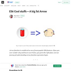 ES6 Cool stuffs — A big fat Arrow – Frontend Weekly