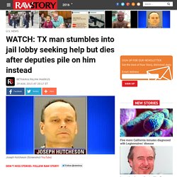 WATCH: TX man stumbles into jail lobby seeking help but dies after deputies pile on him instead