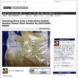 Stunning Story from a Fukushima Daiichi Nuclear Power Plant Worker By OSHIDORI MAKO