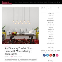 Add Stunning Touch to Your Home with Modern Living Room Lights – blogger