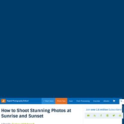 How to Shoot Stunning Photos at Sunrise and Sunset