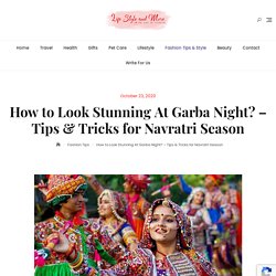 How to Look Stunning At Garba Night? - Tips & Tricks for Navratri Season - Life Style and More