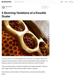 5 Stunning Variations of a Knuckle Duster