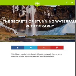 The Secrets of Stunning Waterfall Photography