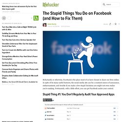 The Stupid Things You Do on Facebook (and How to Fix Them)