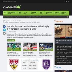 Soi kèo Stuttgart vs Osnabruck, 18h30 ngày 07/06/2020 - giải hạng 2 Đức.