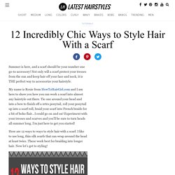 12 Ways To Style Hair With A Scarf - 12 Incredibly Chic Scarf Styles