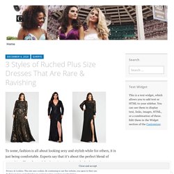 3 Styles of Ruched Plus Size Dresses That Are Rare & Ravishing