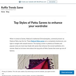 Top Styles of Pattu Sarees to enhance your wardrobe – Ruffle Trends Saree
