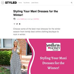 Styling Your Maxi Dresses for the Winter!