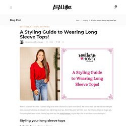 A Styling Guide to Wearing Long Sleeve Tops! - AtoAllinks
