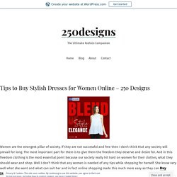 Tips to Buy Stylish Dresses for Women Online – 250 Designs – 250designs