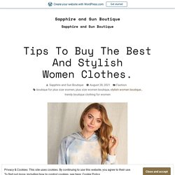 Tips To Buy The Best And Stylish Women Clothes. – Sapphire and Sun Boutique