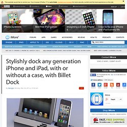 Elegantly dock any generation iPhone and iPad, with or without a case, with Billet Dock