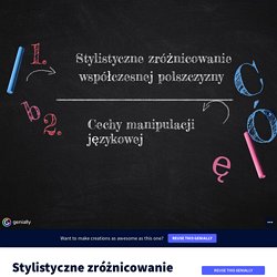 Stylistyczne zróżnicowanie polszczyzny by Anna Czaja on Genially