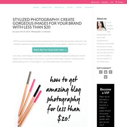 Stylized Photography: Create gorgeous images for your brand with less than $20 - Laura James Studio >> Branding Photography Design