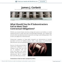 What Should You Do If Subcontractors Fail to Meet Their Contractual Obligations? – James J. Corbett